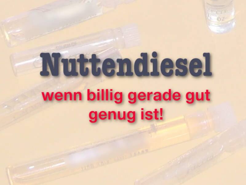 Nuttendiesel - wenn Parfüm billig riecht