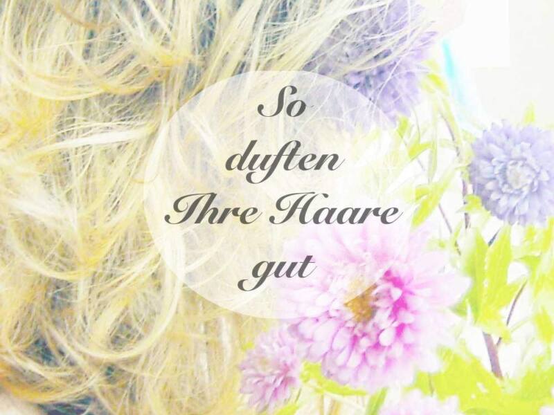 Toller Haarduft - so duften Ihre Haare gut